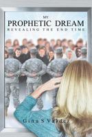 My Prophetic Dream Revealing The End Time 1792055633 Book Cover