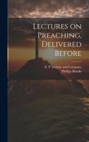 Lectures on Preaching, Delivered Before 1021383600 Book Cover
