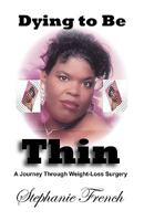 Dying to Be Thin: A Journey Through Weight-Loss Surgery 0971998477 Book Cover