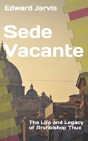 Sede Vacante: The Life and Legacy of Archbishop Thục B0G1BFPNJ9 Book Cover