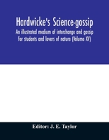 Hardwicke's science-gossip: an illustrated medium of interchange and gossip for students and lovers of nature (Volume XV) 9354010733 Book Cover