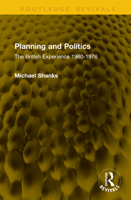 Planning and Politics: The British Experience 1960-1976 (Routledge Revivals) 1041334249 Book Cover