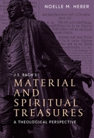 J. S. Bach's Material and Spiritual Treasures: A Theological Perspective 1783275715 Book Cover