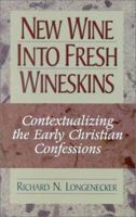 New Wine into Fresh Wineskins: Contextualizing the Early Christian Confessions 156563098X Book Cover