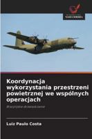 Koordynacja wykorzystania przestrzeni powietrznej we wspólnych operacjach: Brazylijskie doswiadczenie (Polish Edition) 6203896926 Book Cover