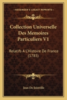 Collection Universelle Des Memoires Particuliers V1: Relatifs A L’Histoire De France (1785) 232910720X Book Cover