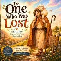 The One Who Was Lost: A Story About the Shepherd Who Never Stops Looking | A Christian Picture Book About God’s Love (Luke 15:3-7) B0GTDXR4DW Book Cover