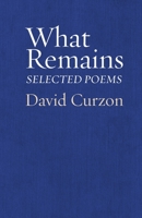What Remains: Selected Poems 1953829112 Book Cover