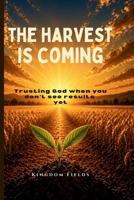 The Harvest Is Coming: Trust God in the Silence B0GXVVKQNJ Book Cover