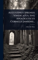 Augustinus Iprensis Vindicatus, Sive Apologeticus Cornelii Jansenii... 1024424979 Book Cover