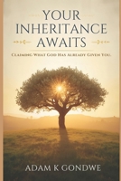 Your Inheritance Awaits: Claiming What God Has Already Given You B0GLPCSVDV Book Cover