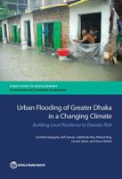 Urban Flooding of Greater Dhaka in a Changing Climate: Building Local Resilience to Disaster Risk 1464807108 Book Cover
