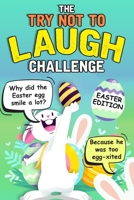 Try Not To Laugh Challenge - Easter Edition: Joke Book Contest for Boys, Girls, and Kids Ages 7-12 B0851MWQV4 Book Cover