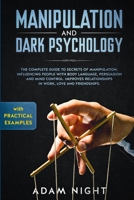 Manipulation and Dark Psychology: The Complete Guide to Secrets of Manipulation, Influencing People with Body Language (Practical Examples), Persuasion, and Mind Control 1658087674 Book Cover