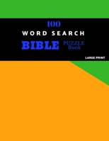 100 Word Search Bible Puzzle Book Large Print: Brain Challenging Bible Puzzles For Hours Of Fun 1086276892 Book Cover