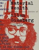 Material Wealth: Mining the Personal Archive of Allen Ginsberg 1648230369 Book Cover