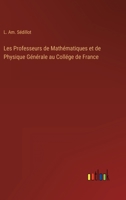 Les Professeurs de Mathématiques et de Physique Générale au Collége de France 3368205285 Book Cover