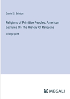 Religions of Primitive Peoples; American Lectures On The History Of Religions: in large print 3368377345 Book Cover