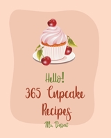 Hello! 365 Cupcake Recipes: Best Cupcake Cookbook Ever For Beginners [Book 1] B0851LZP2X Book Cover