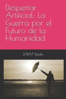 Despertar Artificial: La Guerra por el Futuro de la Humanidad (Spanish Edition) B0DYVTVPHD Book Cover