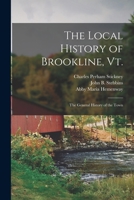 The Local History of Brookline, Vt.: The General History of the Town 101522525X Book Cover
