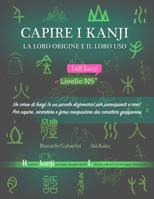 Capire i kanji, la loro origine e il loro uso: Un corso di kanji (e un piccolo dizionario) per principianti e non! Per capire, ricordare e farsi conquistare dai caratteri giapponesi (Italian Edition) 1799248879 Book Cover