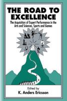 The Road To Excellence: the Acquisition of Expert Performance in the Arts and Sciences, Sports, and Games B00DHNTWFG Book Cover