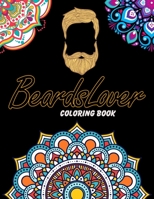 Beards Lover Coloring Book: For Adults Relaxation, Stress Relief, Concentration & Motivational, Funny Word Coloring Book For Beards Lovers Gift Idea B08BDS8NDQ Book Cover