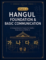 Korean Mastery Series: Hangul Foundation & Basic Communication: A Comprehensive Korean Course for Adults – Learn Hangul, Pronunciation & Basic ... The Complete Korean Language Learning Series) B0HGB4M6WW Book Cover