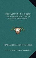Die Soziale Frage: Eine Volkswirtschaftliche Untersuchung (1889) 1272131688 Book Cover
