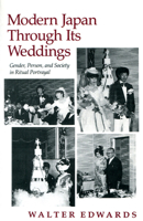 Modern Japan Through Its Weddings: Gender, Person, and Society in Ritual Portrayal 0804718156 Book Cover