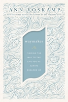 WayMaker: Finding the Way to the Life You’ve Always Dreamed Of 0310352193 Book Cover