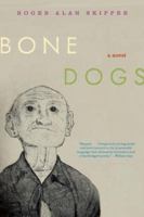 Bone Dogs: A Novel 1582435634 Book Cover