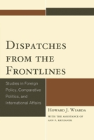 Dispatches from the Frontlines: Studies in Foreign Policy, Comparative Politics, and International Affairs 0761862765 Book Cover