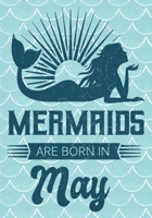 Mermaids are Born in May: Journal\ notebook, funny gag gift for Best Friend, gift for birthday christmas valentine,109 lined journal\notebook, mermaid(funny gag gifts) 1691073830 Book Cover