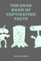 The Huge Book of Captivating Facts B0C7T3KSP4 Book Cover