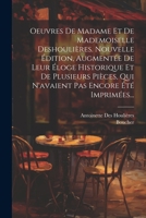 Oeuvres De Madame Et De Mademoiselle Deshoulières. Nouvelle Édition, Augmentée De Leur Éloge Historique Et De Plusieurs Pièces, Qui N'avaient Pas Enco 102160092X Book Cover