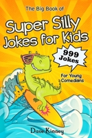 The Big Book of Super Silly Jokes for Kids: 999 Jokes For Young Comedians B08LNLCJ6B Book Cover