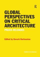 Global Perspectives on Critical Architecture: Praxis Reloaded 113857337X Book Cover