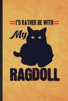 I'd Rather Be with My Ragdoll: Funny Blank Lined Pet Kitten Cat Notebook/ Journal, Graduation Appreciation Gratitude Thank You Souvenir Gag Gift, Fashionable Graphic 110 Pages 170860670X Book Cover