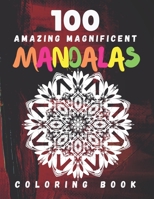 100 Amazing Magnificent Mandalas Coloring Book: World's most beautiful Mandalas For Stress Relief and Relaxation - Adult Coloring Book B08S48QP61 Book Cover