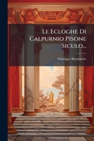 Le Ecloghe Di Calpurnio Pisone Siculo (1904) 1275897843 Book Cover