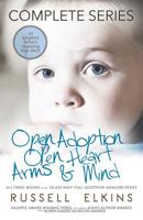 Open Adoption, Open Heart, Arms and Mind (Complete Series): An Adoptive Father's Inspiring True Story (Glass Half-Full Adoption Memoirs) 1950741036 Book Cover