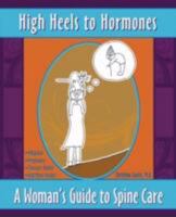 High Heels to Hormones: A Woman's Guide to Spine Care 0595468918 Book Cover