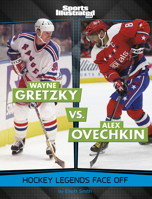 Wayne Gretzky vs. Alex Ovechkin: Hockey Legends Face Off (Sports Illustrated Kids: Legend vs. Legend) 1669089614 Book Cover