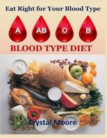 Blood Type Diet: Eat Right for Your Blood Type 1729872794 Book Cover