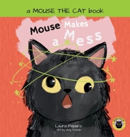 Mouse Makes a Mess : A Laugh-Out-Loud Silly Mouse the Cat Story for Ages 2-5. There's Never Been a Cat Quite Like MOUSE! 1967330042 Book Cover