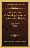 An American Citizenship Course In United States History: Book Three 0548625786 Book Cover