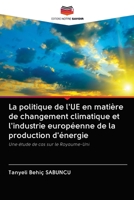 La politique de l'UE en matière de changement climatique et l'industrie européenne de la production d'énergie: Une étude de cas sur le Royaume-Uni 6202893974 Book Cover