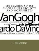 Six Famous Artist Biographies Projects and Worksheets 1466457112 Book Cover